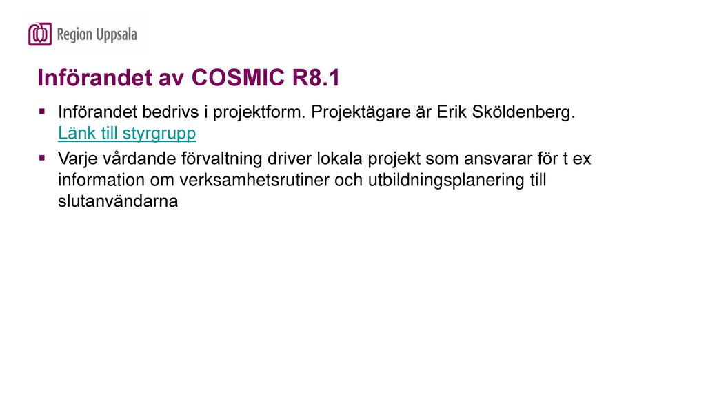Införandet av COSMIC R8.1 Införandet bedrivs i projektform. Projektägare är Erik Sköldenberg. Länk till styrgrupp.