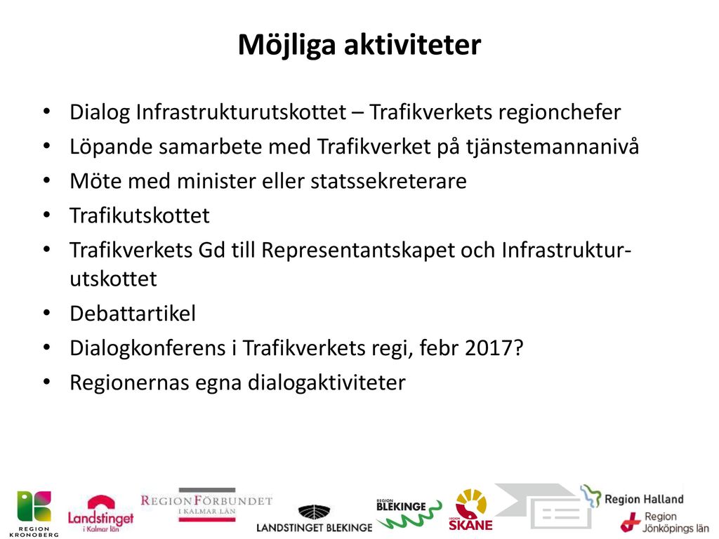 Möjliga aktiviteter Dialog Infrastrukturutskottet – Trafikverkets regionchefer. Löpande samarbete med Trafikverket på tjänstemannanivå.