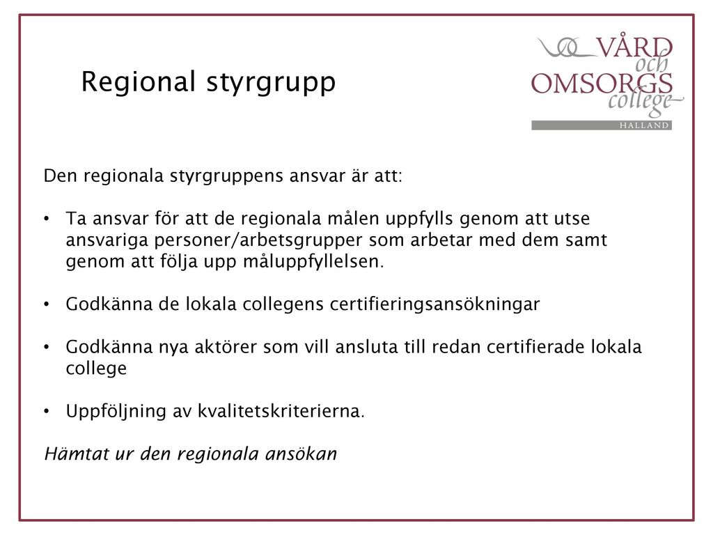 Regional styrgrupp Den regionala styrgruppens ansvar är att: