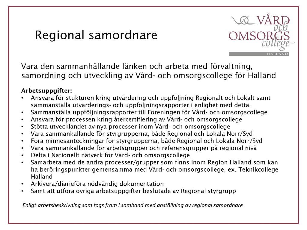 Regional samordnare Vara den sammanhållande länken och arbeta med förvaltning, samordning och utveckling av Vård- och omsorgscollege för Halland.