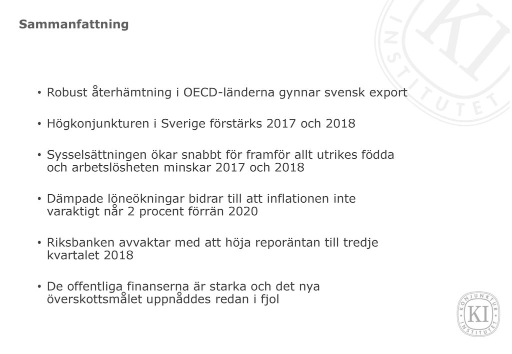 Sammanfattning Robust återhämtning i OECD-länderna gynnar svensk export. Högkonjunkturen i Sverige förstärks 2017 och