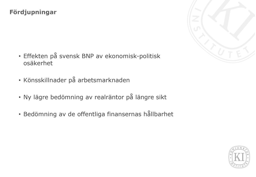 Fördjupningar Effekten på svensk BNP av ekonomisk-politisk osäkerhet. Könsskillnader på arbetsmarknaden.