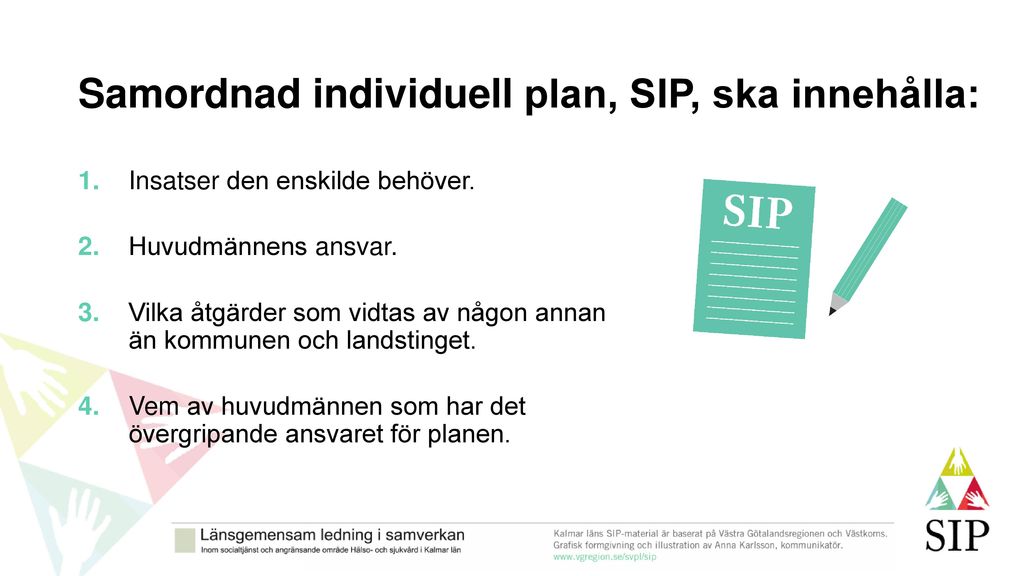 Samordnad individuell plan, SIP, ska innehålla: