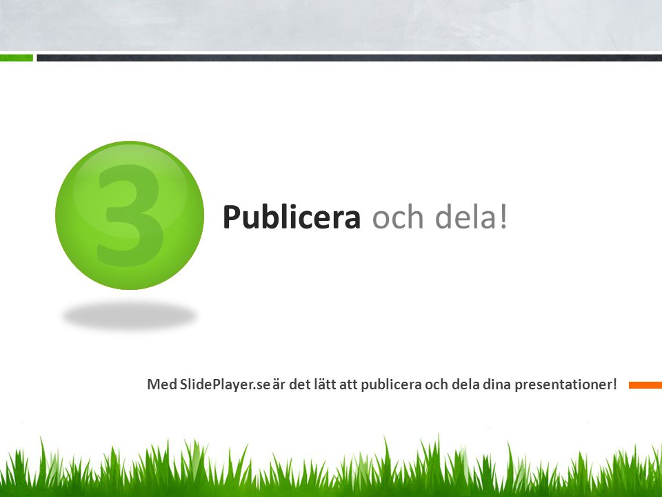 3 Publicera och dela! Med SlidePlayer.se är det lätt att publicera och dela dina presentationer!