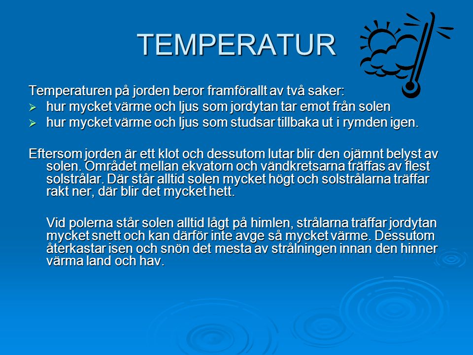 TEMPERATUR Temperaturen på jorden beror framförallt av två saker: