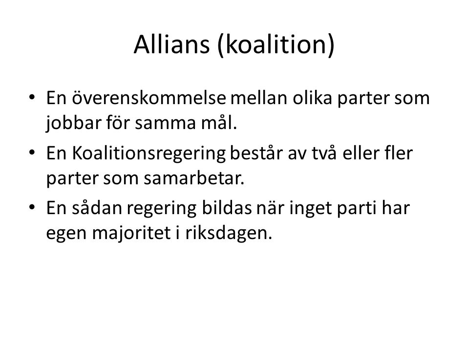 Allians (koalition) En överenskommelse mellan olika parter som jobbar för samma mål.
