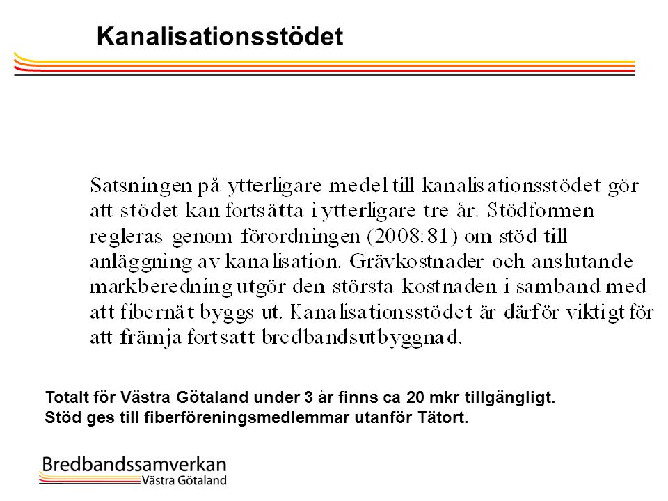 Kanalisationsstödet Totalt för Västra Götaland under 3 år finns ca 20 mkr tillgängligt.
