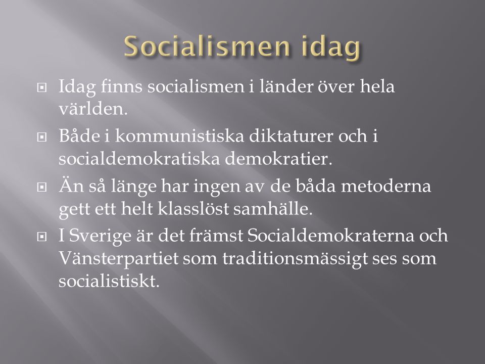 Socialismen idag Idag finns socialismen i länder över hela världen.