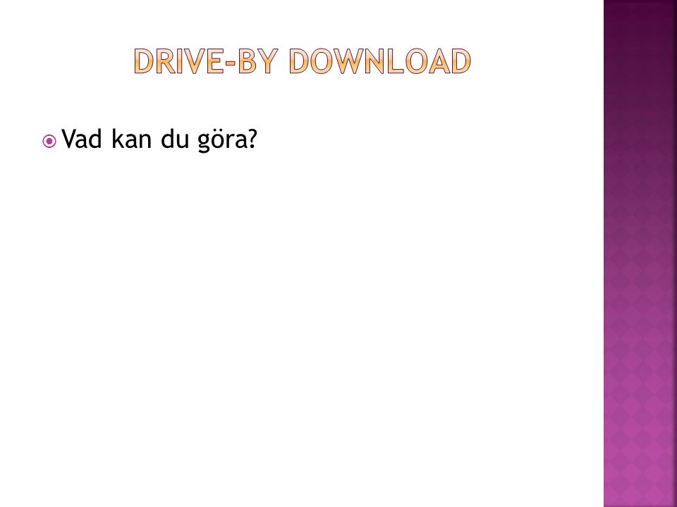 Drive-by download Vad kan du göra