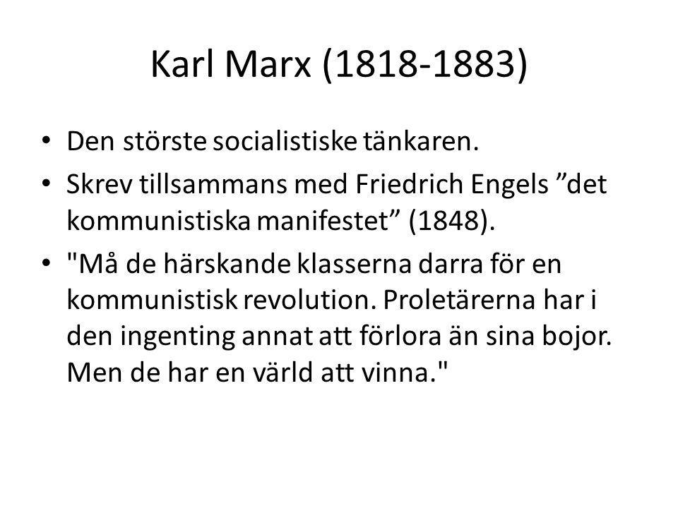Karl Marx ( ) Den störste socialistiske tänkaren.