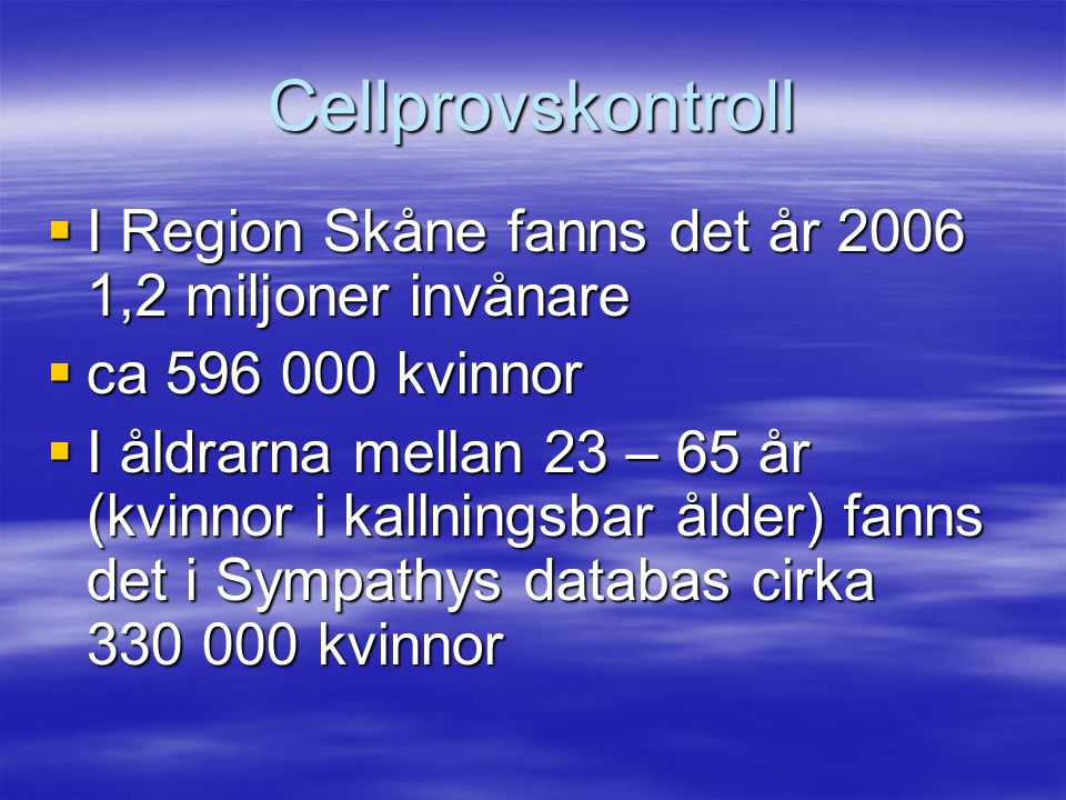 Cellprovskontroll I Region Skåne fanns det år ,2 miljoner invånare. ca kvinnor.