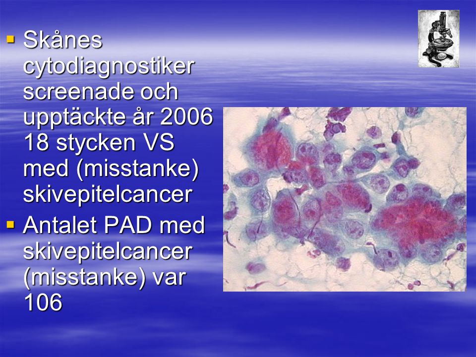 Skånes cytodiagnostiker screenade och upptäckte år stycken VS med (misstanke) skivepitelcancer
