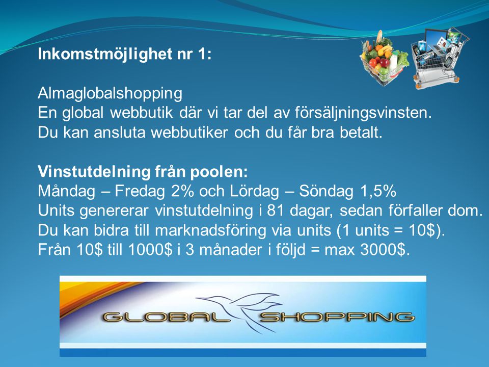 Inkomstmöjlighet nr 1: Almaglobalshopping. En global webbutik där vi tar del av försäljningsvinsten.