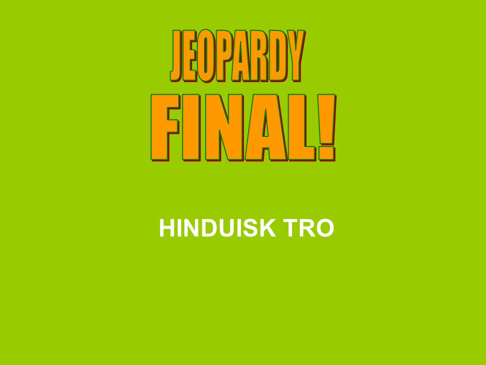 JEOPARDY FINAL! HINDUISK TRO
