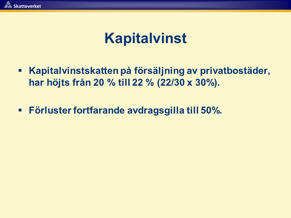 Kapitalvinst Kapitalvinstskatten på försäljning av privatbostäder, har höjts från 20 % till 22 % (22/30 x 30%).