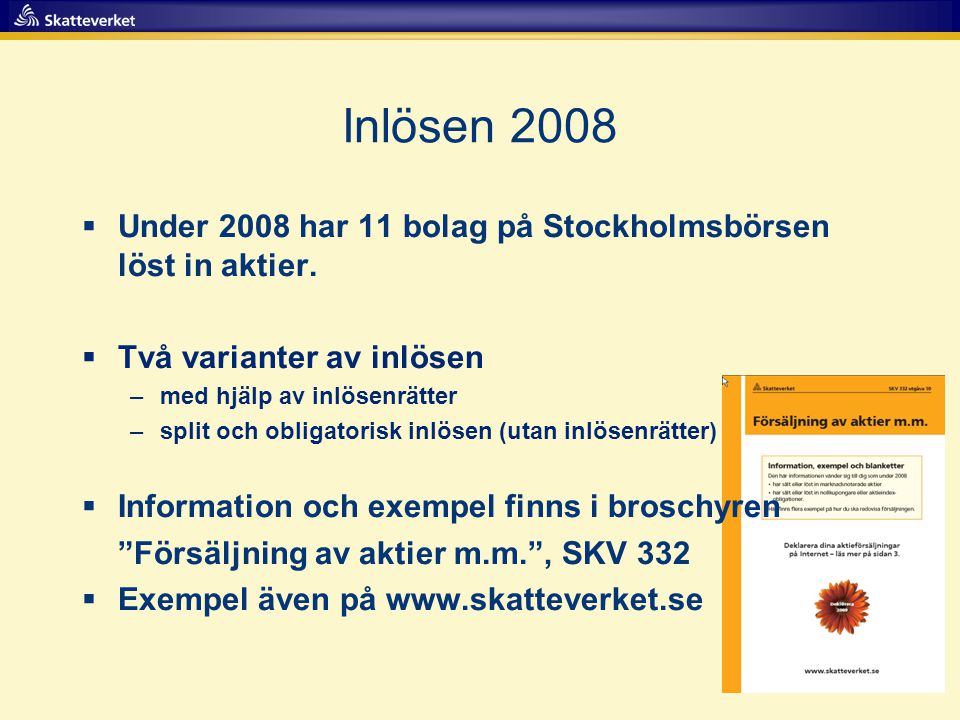 Inlösen 2008 Under 2008 har 11 bolag på Stockholmsbörsen löst in aktier. Två varianter av inlösen.