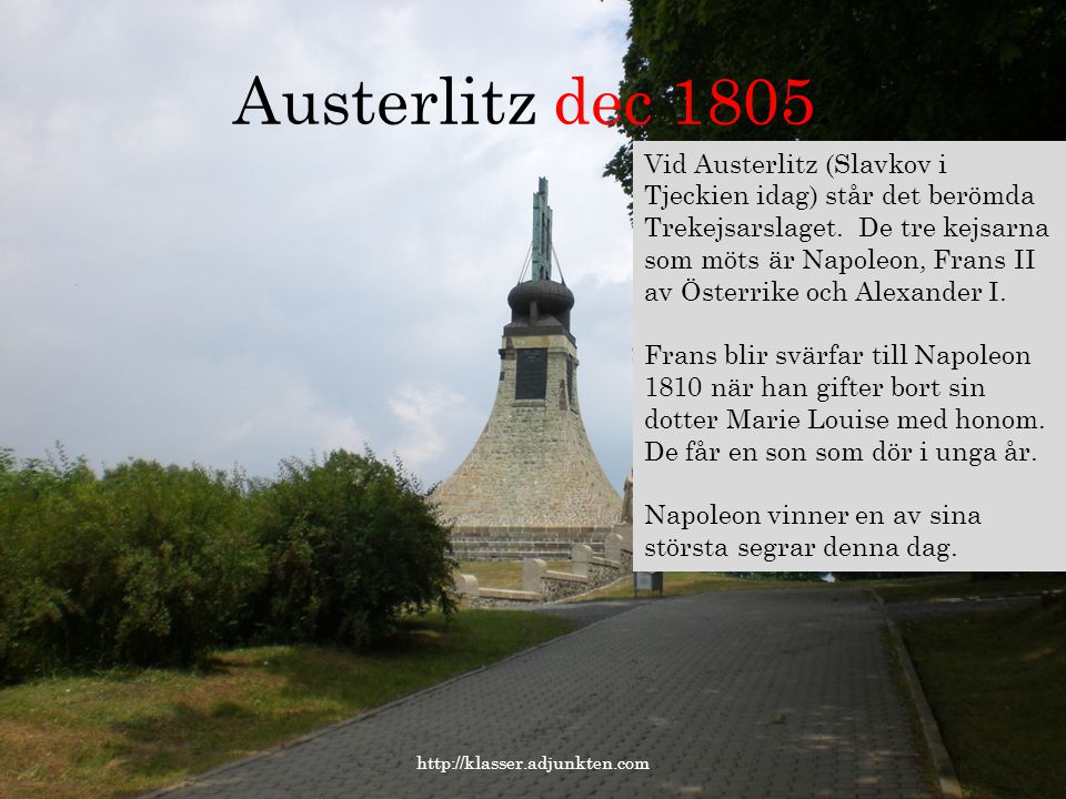 Austerlitz dec Vid Austerlitz (Slavkov i Tjeckien idag) står det berömda.