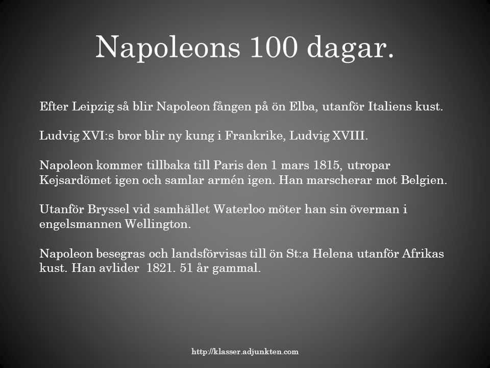 Napoleons 100 dagar. Efter Leipzig så blir Napoleon fången på ön Elba, utanför Italiens kust.