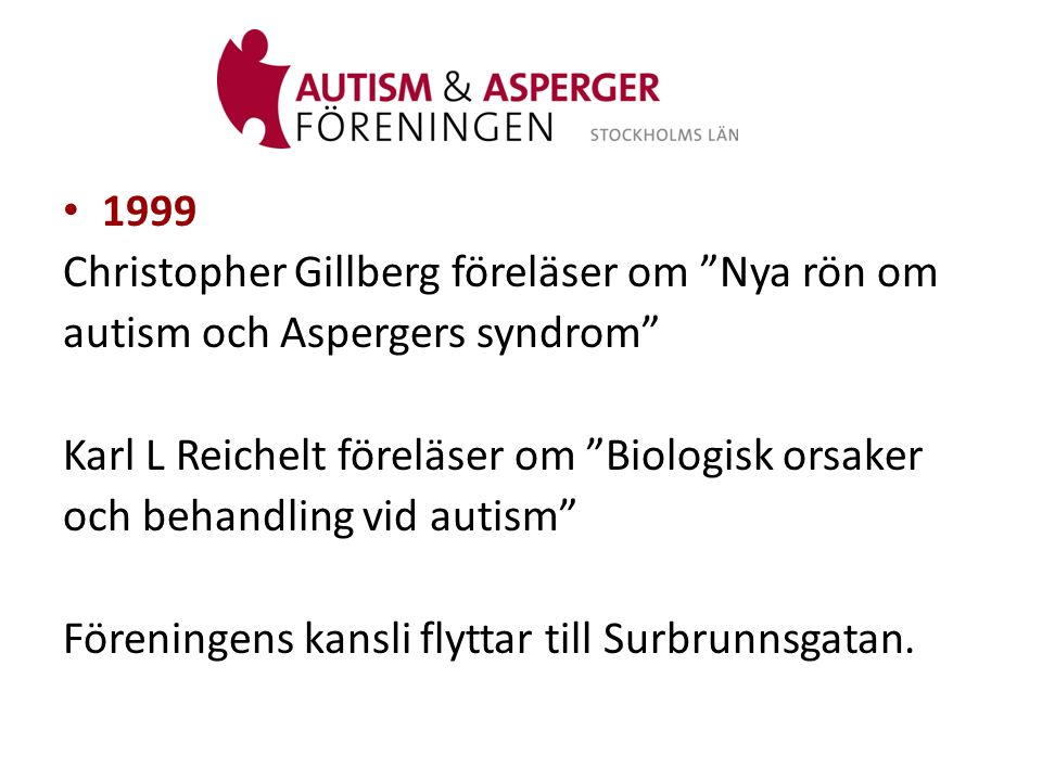 1999 Christopher Gillberg föreläser om Nya rön om. autism och Aspergers syndrom Karl L Reichelt föreläser om Biologisk orsaker.
