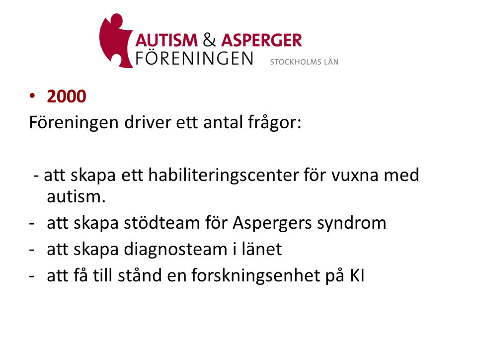 2000 Föreningen driver ett antal frågor: - att skapa ett habiliteringscenter för vuxna med autism.