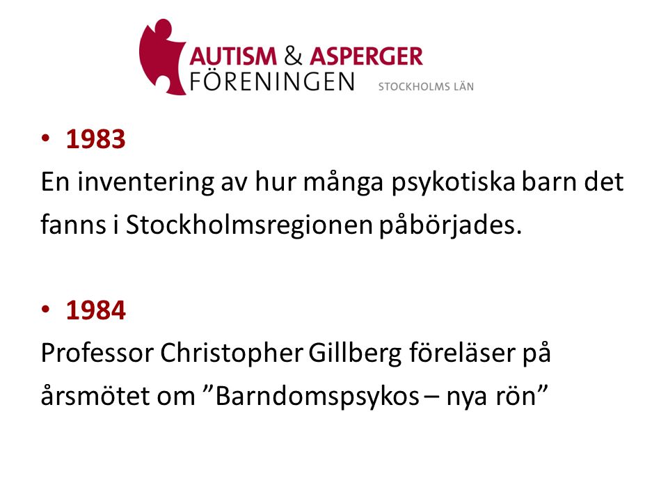 1983 En inventering av hur många psykotiska barn det. fanns i Stockholmsregionen påbörjades