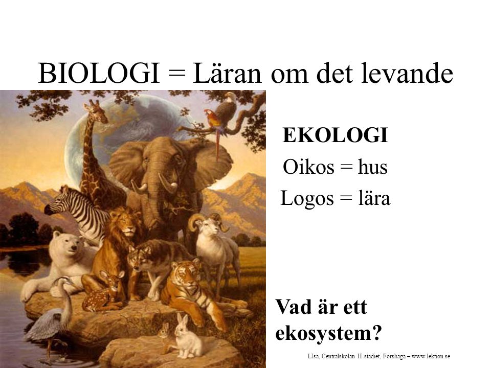 BIOLOGI = Läran om det levande