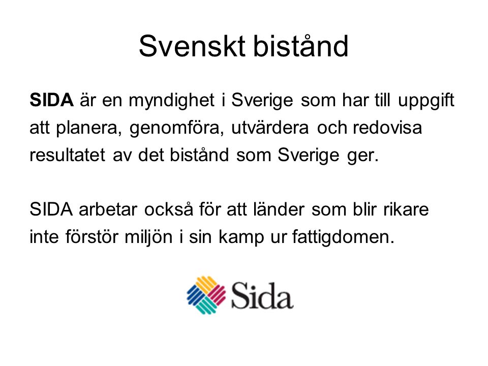 Svenskt bistånd SIDA är en myndighet i Sverige som har till uppgift
