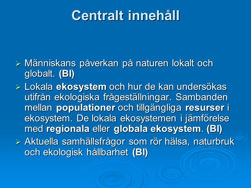 Centralt innehåll Människans påverkan på naturen lokalt och globalt. (BI)