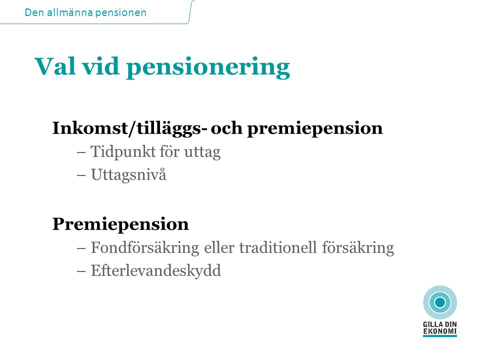 Val vid pensionering Inkomst/tilläggs- och premiepension Premiepension