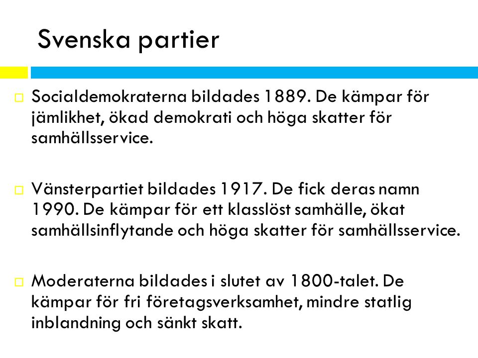 Svenska partier Socialdemokraterna bildades De kämpar för jämlikhet, ökad demokrati och höga skatter för samhällsservice.