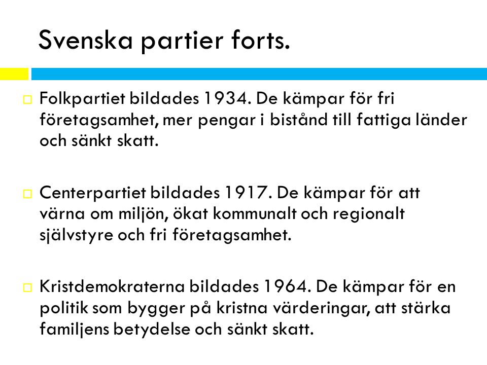 Svenska partier forts. Folkpartiet bildades De kämpar för fri företagsamhet, mer pengar i bistånd till fattiga länder och sänkt skatt.