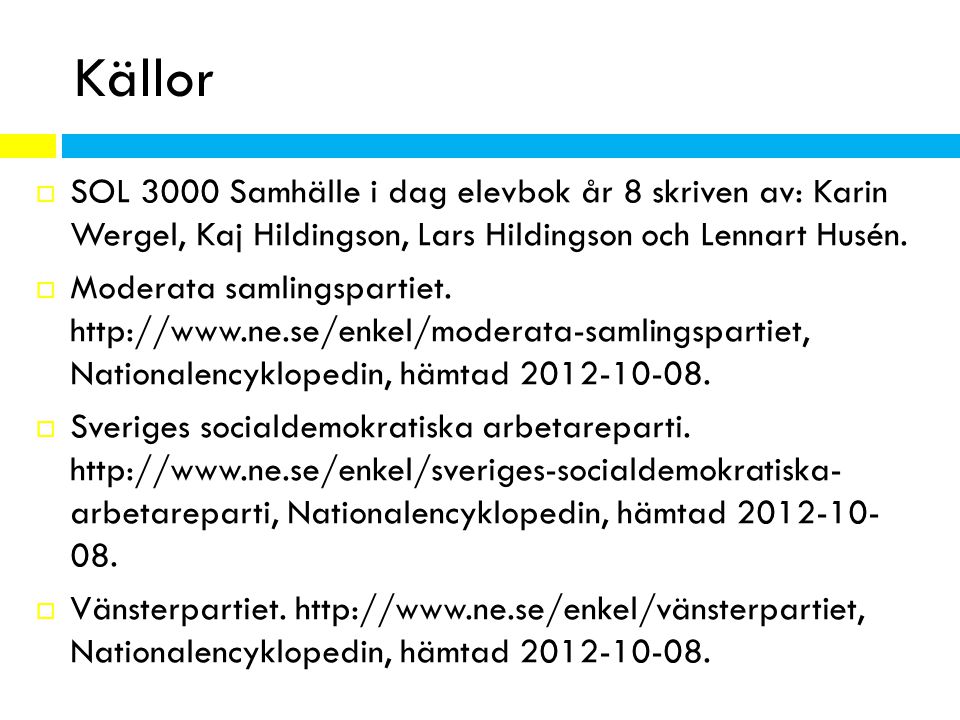 Källor SOL 3000 Samhälle i dag elevbok år 8 skriven av: Karin Wergel, Kaj Hildingson, Lars Hildingson och Lennart Husén.