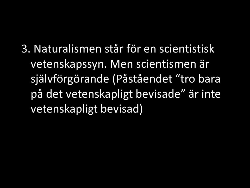 3. Naturalismen står för en scientistisk vetenskapssyn