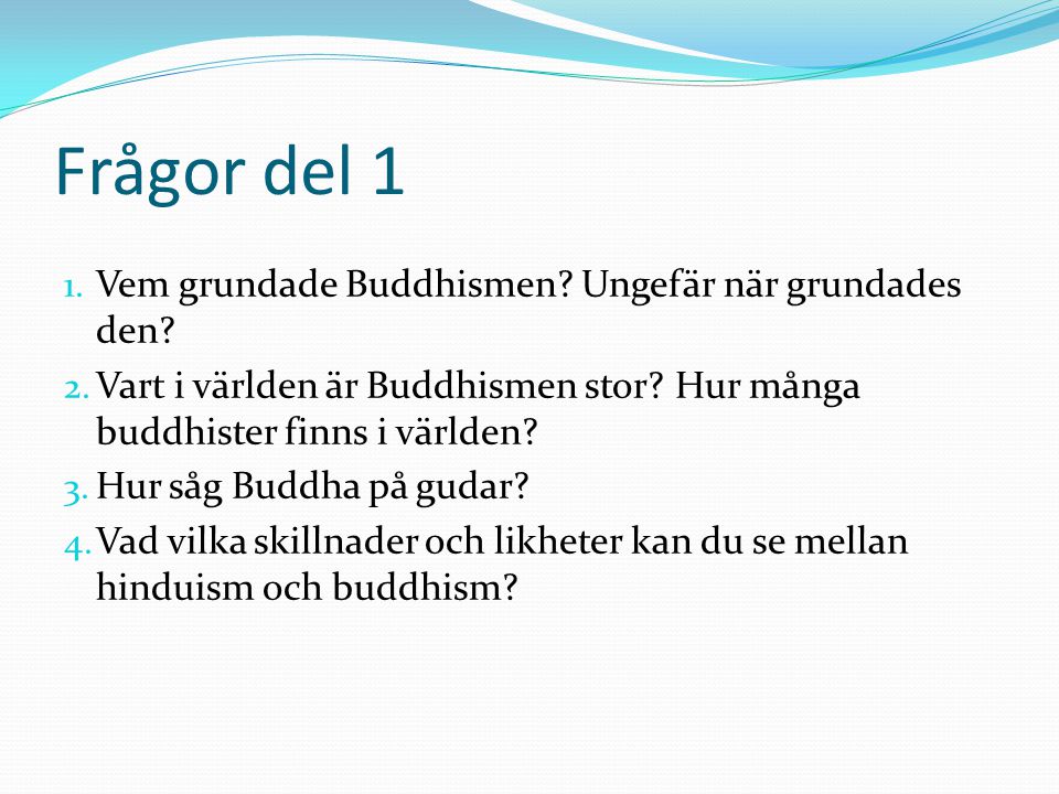 Frågor del 1 Vem grundade Buddhismen Ungefär när grundades den