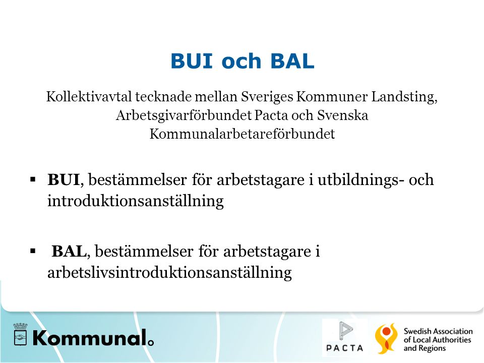 BUI och BAL Kollektivavtal tecknade mellan Sveriges Kommuner Landsting, Arbetsgivarförbundet Pacta och Svenska Kommunalarbetareförbundet.