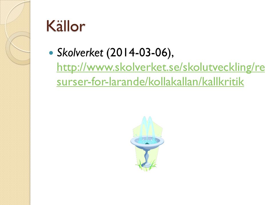 Källor Skolverket ( ),   surser-for-larande/kollakallan/kallkritik.