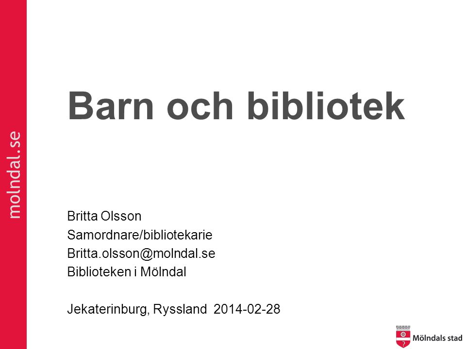Barn och bibliotek Britta Olsson Samordnare/bibliotekarie