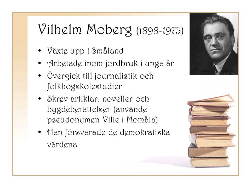 Vilhelm Moberg ( ) Växte upp i Småland