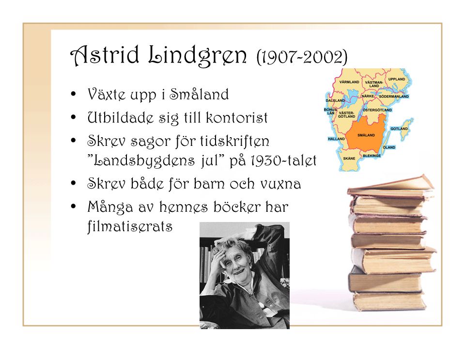 Astrid Lindgren ( ) Växte upp i Småland