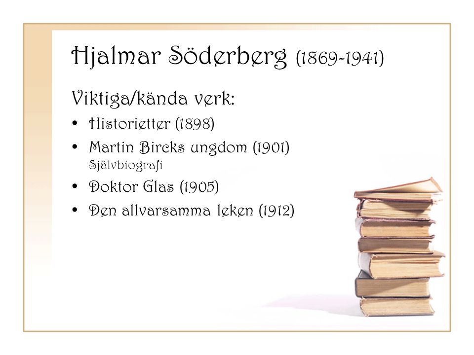 Hjalmar Söderberg ( ) Viktiga/kända verk: Historietter (1898)
