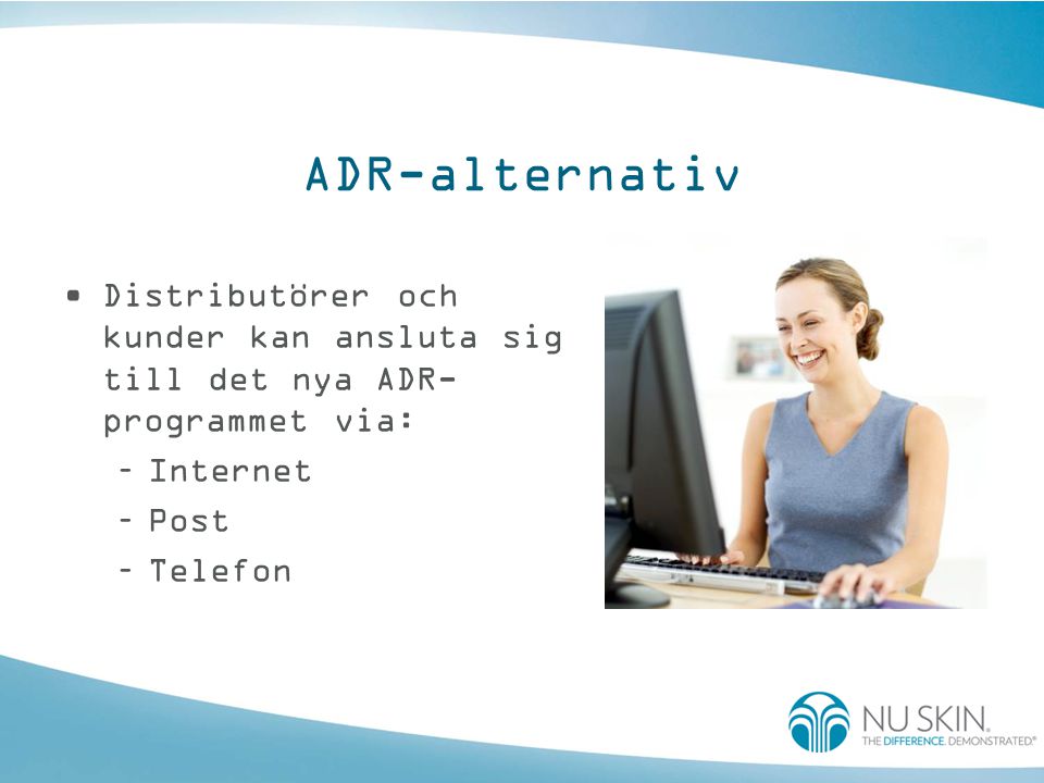 ADR-alternativ Distributörer och kunder kan ansluta sig till det nya ADR-programmet via: Internet.