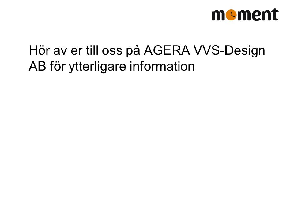 Hör av er till oss på AGERA VVS-Design AB för ytterligare information