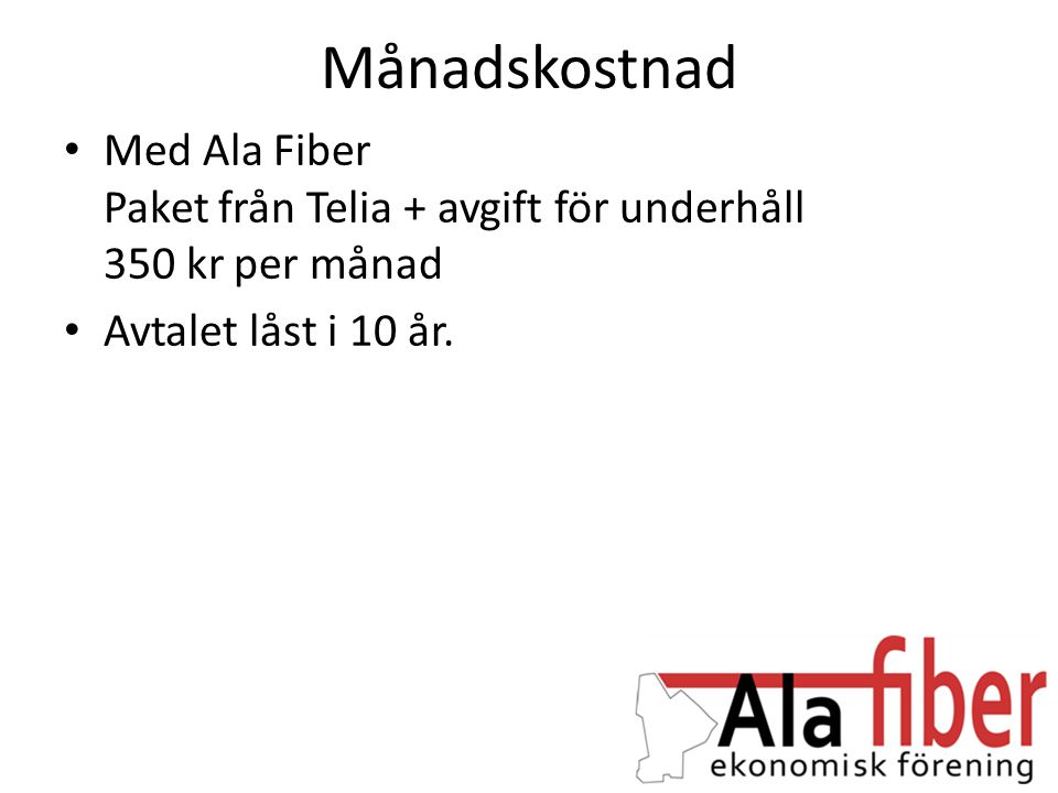 Månadskostnad Med Ala Fiber Paket från Telia + avgift för underhåll 350 kr per månad.