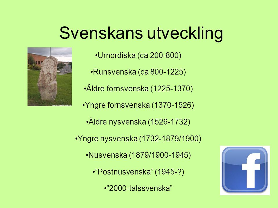 Svenskans utveckling Urnordiska (ca ) Runsvenska (ca )