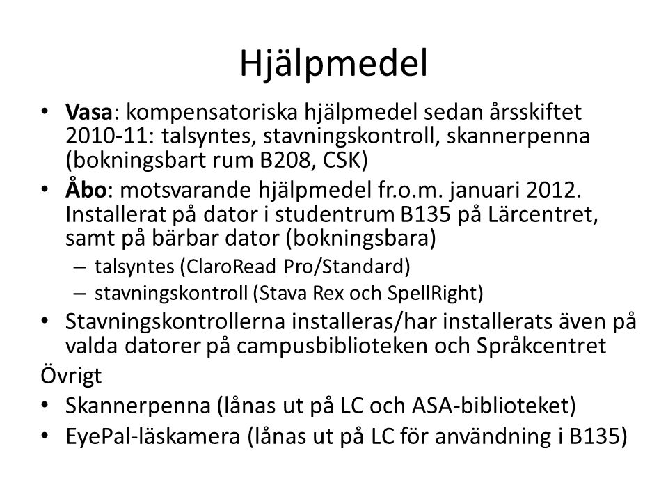 Hjälpmedel Vasa: kompensatoriska hjälpmedel sedan årsskiftet : talsyntes, stavningskontroll, skannerpenna (bokningsbart rum B208, CSK)
