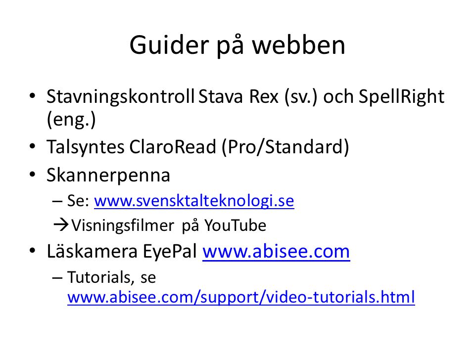Guider på webben Stavningskontroll Stava Rex (sv.) och SpellRight (eng.) Talsyntes ClaroRead (Pro/Standard)