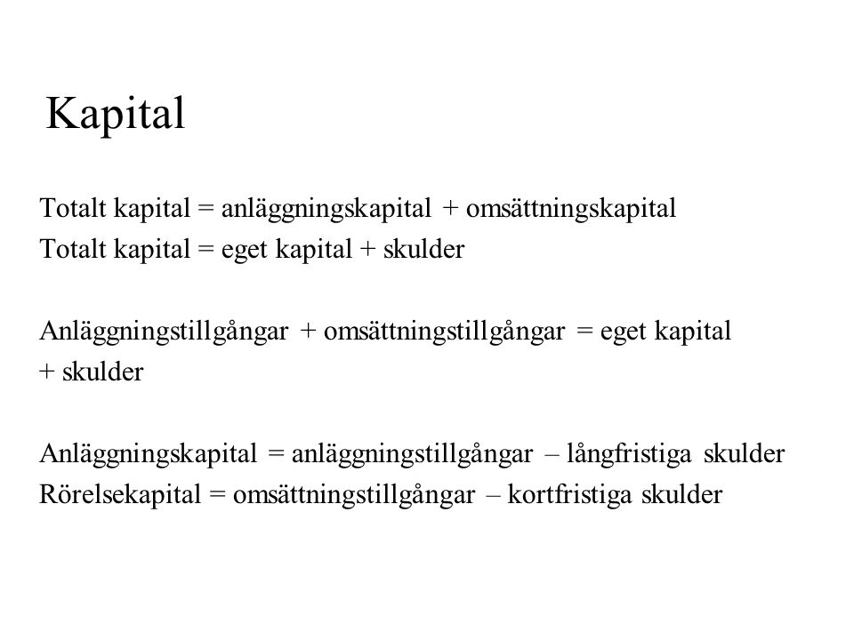Kapital Totalt kapital = anläggningskapital + omsättningskapital