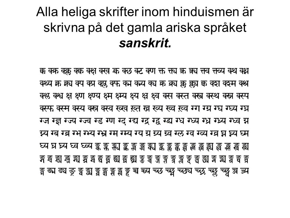 Alla heliga skrifter inom hinduismen är skrivna på det gamla ariska språket sanskrit.