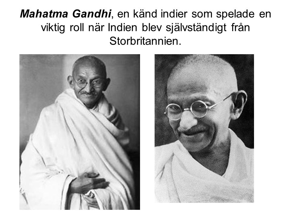 Mahatma Gandhi, en känd indier som spelade en viktig roll när Indien blev självständigt från Storbritannien.