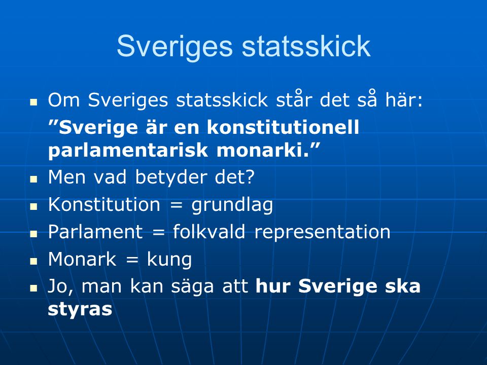 Sveriges statsskick Om Sveriges statsskick står det så här: